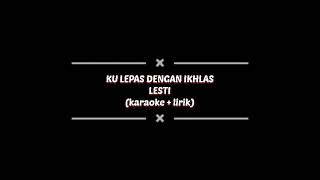 Download Lagu LESTI- KU LEPAS DENGAN IKHLAS (karaoke + lirik) MP3 Download Lagu LESTI- KU LEPAS DENGAN IKHLAS (karaoke + lirik) MP3