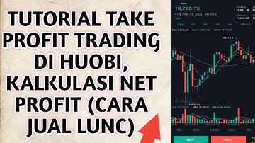CryptoNews Updates| Tutorial Take Profit Trading di Huobi, Kalkulasi Net Profit (Cara Jual LUNC)