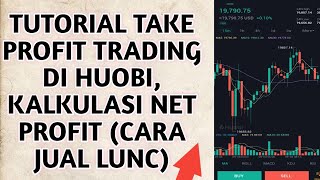 CryptoNews Updates| Tutorial Take Profit Trading di Huobi, Kalkulasi Net Profit (Cara Jual LUNC)