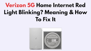 Verizon 5G Home Internet Red Light Blinking?  Meaning & How To Fix It