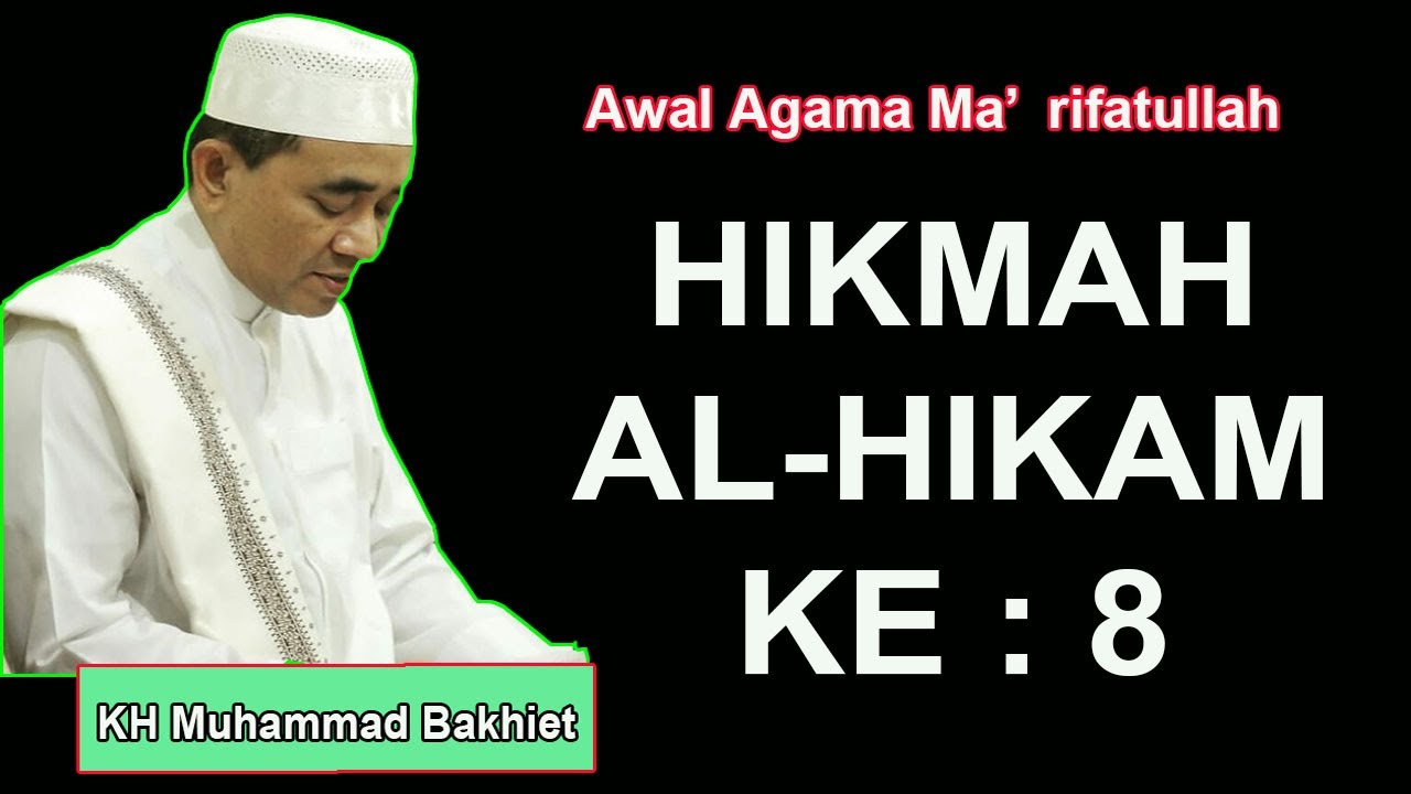 HIKMAH AL-HIKAM KE : 8 ~ KH Muhammad Bakhiet