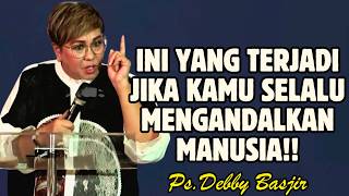 Ini Yang Terjadi Jika Kamu Selalu Mengandalkan Manusia  Pdt Debby Basjir