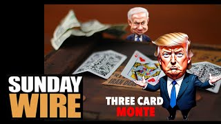 SUNDAY WIRE EP 599 – Three Card Monte: Trump's 'Iran Deal' Hustle