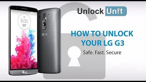 HOW TO UNLOCK YOUR LG G3