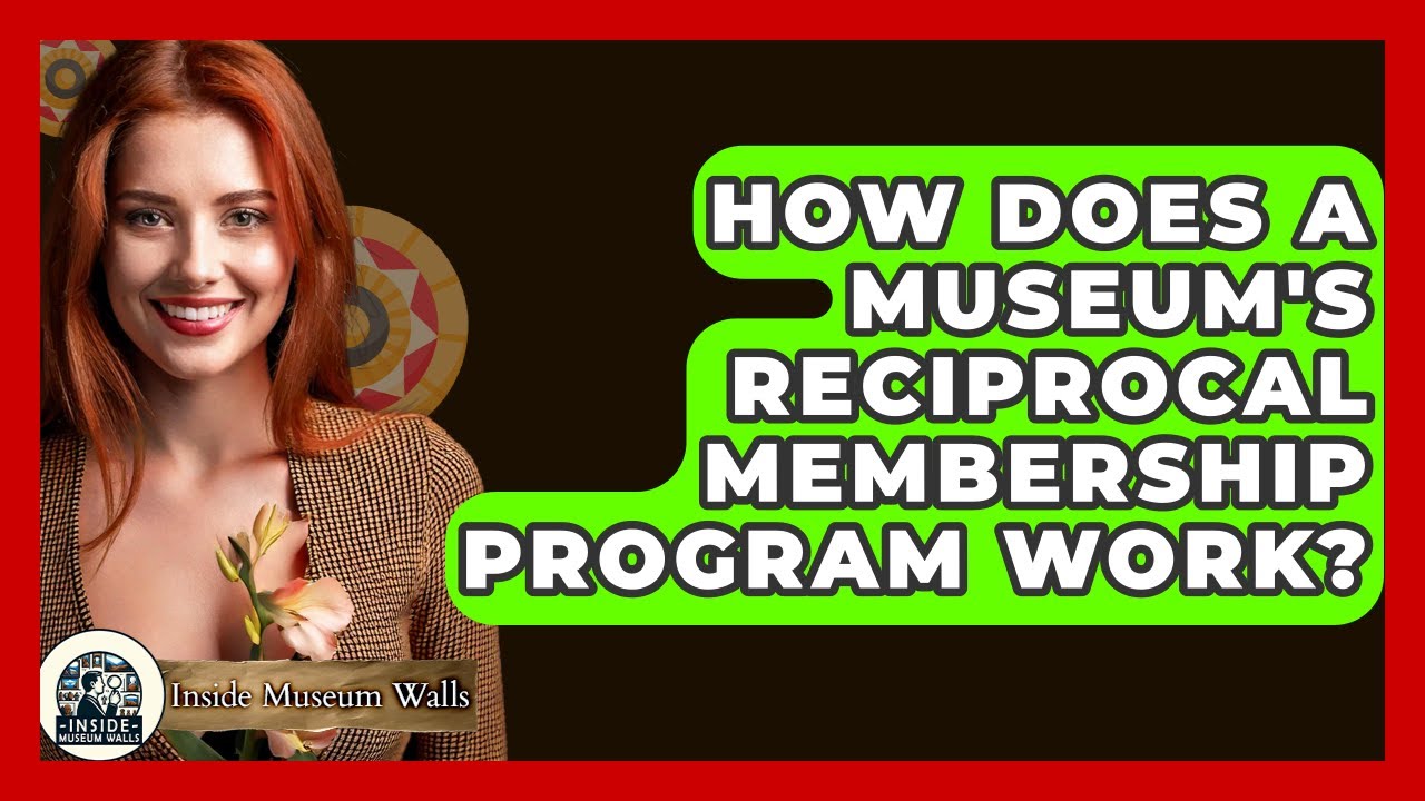 How Does A Museum's Reciprocal Membership Program Work? - Inside Museum Walls