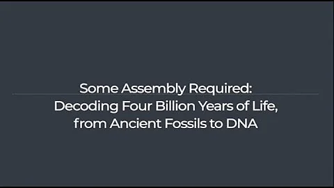 Some Assembly Required: Decoding Four Billion Year...