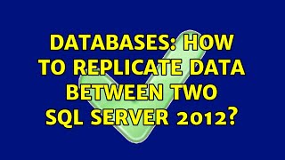 Databases: How to replicate data between two SQL Server 2012 (2 Solutions!!)