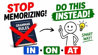 Stop Memorizing Prepositions! Do THIS Instead (In, On, At)