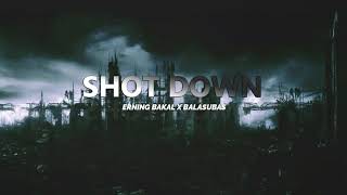 SHOT DOWN - ERNING BAKAL X BALASUBAS