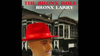 THE BRONX ROLL (FULL ALBUM) by Bronx Larry