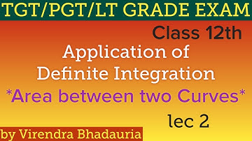Application of Definite Integration Class 12 | LT GRADE/TGT/PGT/IIT/NDA | Area between two Curves