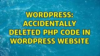 Wordpress: Accidentally deleted php code in Wordpress website (2 Solutions!!)