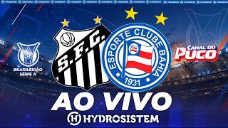 🚨 AO VIVO🚨JORNADA HYDROSISTEM – SANTOS X BAHIA – 32ª RODADA DO BRASILEIRO