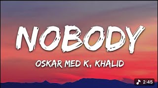 Oskar med k, Khalid - nobody (make me feel) (Lyrics)