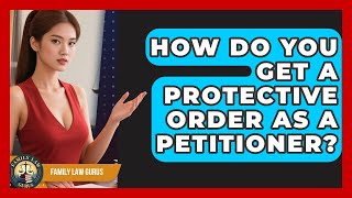 How Do You Get A Protective Order As A Petitioner - Family Law Gurus