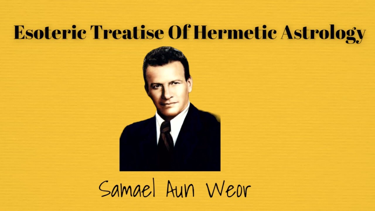 ESOTERIC TREATISE OF HERMETIC ASTROLOGY | SAMAEL AUN WEOR | PART I