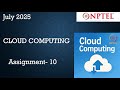 NPTEL Cloud Computing Assignment 10 Answers Solution Quiz Week 10 | 2025 July | NPTEL ASSIGNMENT