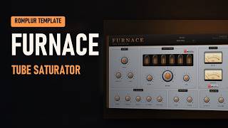 Furnace for Romplur: Tube saturator with glowing valves and twin VUs (Walkthrough)