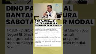 Dino Patti Bantah Tudingan Singapura Berkonspirasi Menjatuhkan Pasar Modal Indonesia Lewat MSCI Dino Patti Bantah Tudingan Singapura Berkonspirasi Menjatuhkan Pasar Modal Indonesia Lewat MSCI