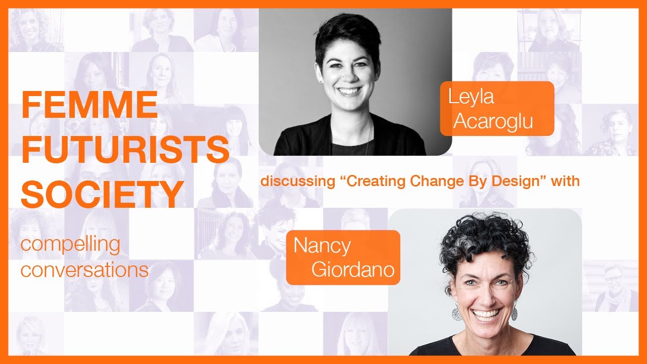 Femme Futurists: Leyla Acaroglu + Nancy Giordano - Creating Change By ...