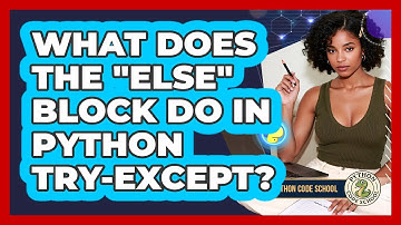 What Does The "else" Block Do In Python Try-except? - Python Code School