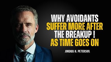 Why Avoidants Suffer More After The Breakup as Time Goes On | Jordan Peterson | Motivational Speech