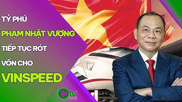 DOANH NGHIỆP VÀ ĐẦU TƯ | Tỷ phú Phạm Nhật Vượng tiếp tục rót vốn cho VinSpeed