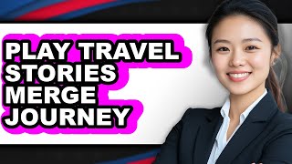 How to Play Travel Stories Merge Journey 2025 - Full Guide screenshot 3