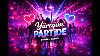 Yüreğim Partide - Digital Melodi