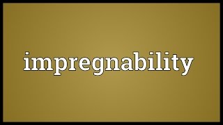 Impregnability Meaning