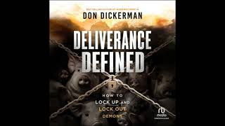 Deliverance Defined: How to Lock Up and Lock Out Demons - Don Dickerman