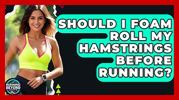 Should I Foam Roll My Hamstrings Before Running? - Running Beyond Limits