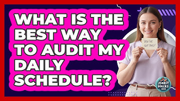 What Is The Best Way To Audit My Daily Schedule?