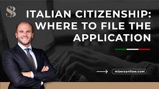 Italian Dual Citizenship: WHERE to file the application for Italian Citizenship?