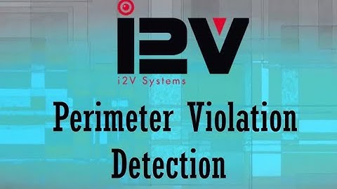 Perimeter Violation Detection By- i2V Systems