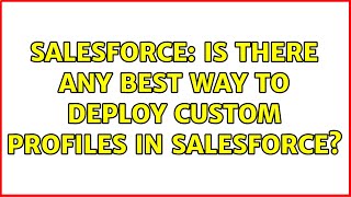 Famous Salesforce: Is there any best way to deploy custom profiles in Salesforce? Wealth