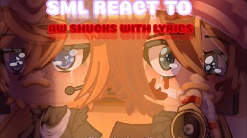 SML Characters React To AW SHUCKS With Lyrics||SML LORE||SML||SML AU||