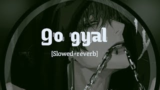 GO gyal🔥Slowed+reverb ll 𝒊𝒏𝒎𝒚𝒛𝒐𝒏𝒆