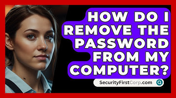 How Do I Remove The Password From My Computer? - SecurityFirstCorp.com