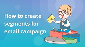 How to create segments for email campaign