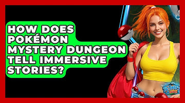 How Does Pokémon Mystery Dungeon Tell Immersive Stories? - The Trainers Guide