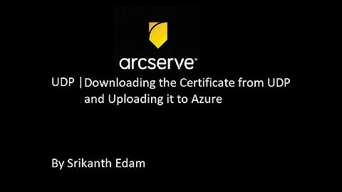 4 | Arcserve UDP | Downloading the Certificate from UDP and Uploading it to Azure