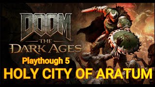 DOOM: THE DARK AGES [HOLY CITY OF ARATUM] (How to Complete) Playthrough No. 5