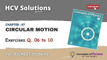 HC Verma solutions II Chapter 07 II Circular Motion II Exercises  Q. 06-10 II for JEE, NEET Students