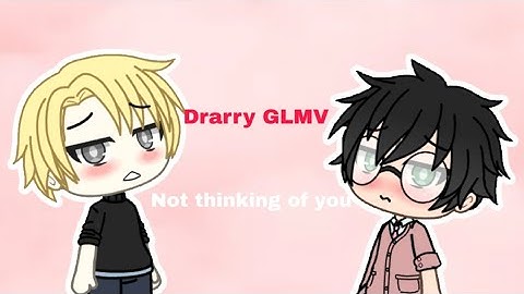 Drarry GLMV - Not thinking Of You