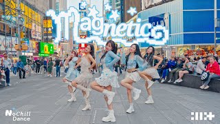 [KPOP IN PUBLIC TIMES SQUARE NYC] ILLIT (아일릿) - Magnetic | Dance Cover by NOCHILL DANCE