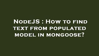 NodeJS : How to find text from populated model in mongoose?
