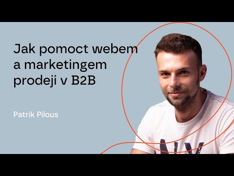 #104 Jak pomoct webem a marketingem prodeji v B2B – Patrik Pilous