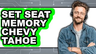 How to Set Seat Memory Chevy Tahoe (Full Guide)