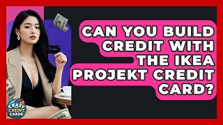 Can You Build Credit With The IKEA Projekt Credit Card? - Crazy About Credit Cards